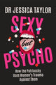 Sexy But Psycho: How the Patriarchy Uses Women's Trauma Against Them