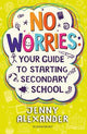 No Worries: Your Guide to Starting Secondary School: Help to soothe concerns about going to school