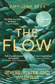 The Flow: Rivers, Water and Wildness - WINNER OF THE 2023 WAINWRIGHT PRIZE FOR NATURE WRITING