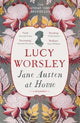 Jane Austen at Home: The acclaimed biography of the beloved author of PRIDE AND PREJUDICE by Sunday Times bestselling historian Lucy Worsley OBE