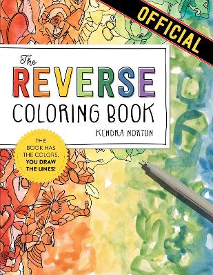 The Reverse Coloring Book (TM): The Book Has the Colors, You Draw the Lines!