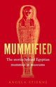 Mummified: The Stories Behind Egyptian Mummies in Museums