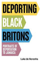 Deporting Black Britons: Portraits of Deportation to Jamaica