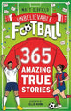 365 Amazing True Football Stories: One for every day!