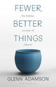 Fewer, Better Things: The Hidden Wisdom of Objects