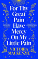 For Thy Great Pain Have Mercy On My Little Pain: Winner of the Scottish National First Book Awards 2023