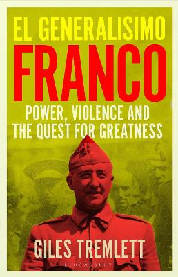 El Generalisimo: Franco: Power, Violence and the Quest for Greatness