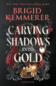 Carving Shadows into Gold: The exhilarating young adult romantasy series from the world of A Curse So Dark and Lonely