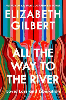All the Way to the River: Love, Loss and
