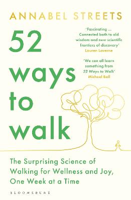 52 Ways to Walk: The Surprising Science of Walking for Wellness and Joy, One Week at a Time