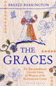 The Graces: The Extraordinary Untold Lives of Women at the Restoration Court