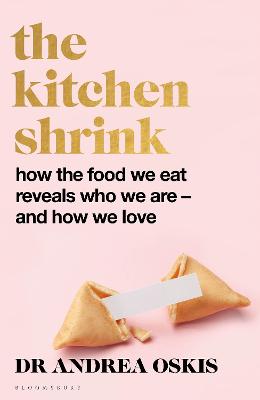 The Kitchen Shrink: How the food we eat is the key to how we love. A FINANCIAL TIMES BOOK OF THE YEAR