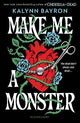 Make Me a Monster: A modern twist on Frankenstein from the author of Cinderella Is Dead