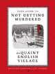 Your Guide to Not Getting Murdered in a Quaint English Village: An incredibly charming and funny fully illustrated gift book