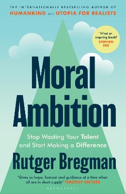 Moral Ambition: Stop Wasting Your Talent and Start Making a Difference - from the presenter of the 2025 BBC 'Moral Revolution' Reith lectures
