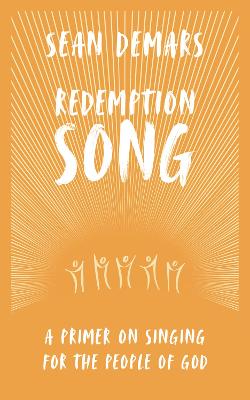 Redemption Song: A Primer on Singing for the People of God