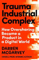 Trauma Industrial Complex: How Oversharing Became a Product in a Digital World