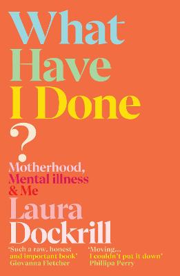 What Have I Done?: Motherhood, Mental Illness & Me