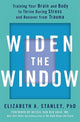 Widen the Window: Training your brain and body to thrive during stress and recover from trauma