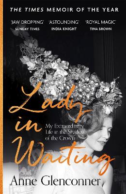 Lady in Waiting: The Jaw-Dropping Memoir from Princess Margaret's Closest Confidante - A Runaway Bestseller