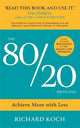 The 80/20 Principle: Achieve More with Less: the essential guide to increasing productivity, effectiveness and results using the 8020 rule
