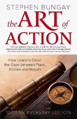 The Art of Action: How Leaders Close the Gaps between Plans, Actions and Results (updated 10th anniversary edition)
