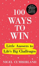 100 Ways to Win: Little Answers to Life's Big Challenges