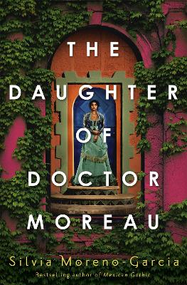 The Daughter of Doctor Moreau: A Lush, Dazzling Novel Of Intrigue, Betrayal And Monstrosity from the Visionary Author of MEXICAN GOTHIC