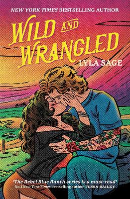 Wild and Wrangled: The perfect small-town, second chance romance from the author of TikTok sensation DONE AND DUSTED