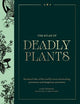 The Atlas of Deadly Plants: Botanical Tales of the World's Most Intoxicating, Poisonous and Dangerous Specimens