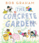 The Concrete Garden: The perfect picture book to inspire creativity, connection and community for toddlers and children from an award-winning and classic book maker, ages 3, 4, 5, 6