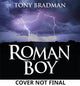 Roman Boy: An action-packed tale of betrayal, battles and bravery in Roman Britain, for readers 9, 10, 11, 12