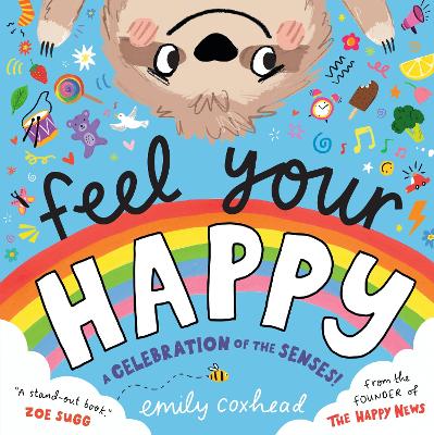 Feel Your Happy: The positive and reassuring picture book about feelings, emotions and managing sensory overload for children aged 3, 4, 5 - from the creator of The Happy News