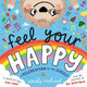 Feel Your Happy: The positive and reassuring picture book about feelings, emotions and managing sensory overload for children aged 3, 4, 5 - from the creator of The Happy News