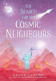 The Search for Our Cosmic Neighbours: Journey into deep space and discover a new alien race! A picture book story ideal for aspiring astronauts - sure to inspire a love of science, space exploration and curiosity in the solar system