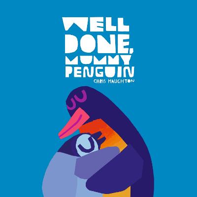 Well Done, Mummy Penguin: A cosy celebration of mummies and penguin parenting to gift on Mother's Day, perfect for kids aged 3-5