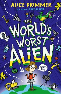 The World's Worst Alien: Funny illustrated friendship story about an alien disguised as a school girl who's trying to save planet Earth - for ages 8, 9, 10, 11