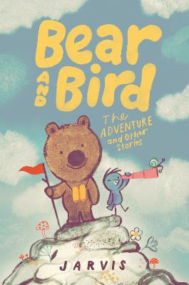 Bear and Bird: The Adventure and Other Stories: Book 3 in the internationally successful series for children aged 5-7 from Jarvis
