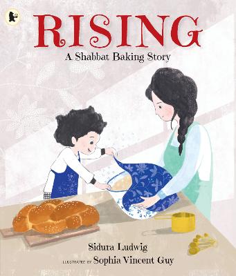 Rising: A Shabbat Baking Story: Celebrate Jewish traditions with children aged 3-7 and make your own challah from the author's recipe