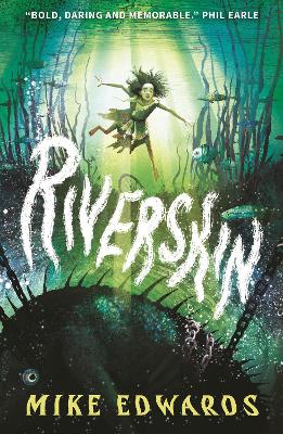 Riverskin: A pacy and atmospheric tale of family secrets and courage for middle grade readers, from a debut author and performance poet