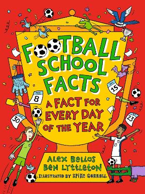Football School Facts: A Fact for Every Day of the Year: The perfect football gift for fans age 7-11, from the bestselling series that's packed with funny, fascinating facts about the world of soccer