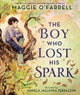 The Boy Who Lost His Spark: A magical book and a new modern classic for children aged 5, 6, 7, 8 from the award-winning author of HAMNET, about moving house, managing big feelings and discovering your spark