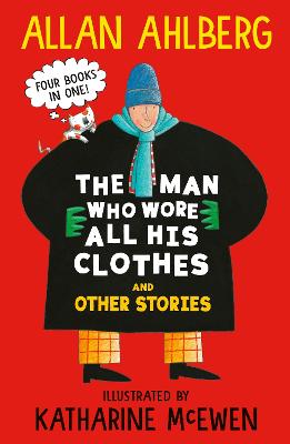 The Man Who Wore All His Clothes and Other Stories: A brilliantly funny early reader from the legendary author of FUNNYBONES and EACH PEACH PEAR PLUM: four books in one!