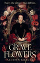 Grave Flowers: Gothic, atmospheric, twisty royalcore fantasy set in a world full of deadly games, rivalry and family secrets