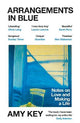 Arrangements in Blue: Notes on Love and Making a Life