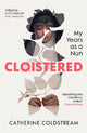 Cloistered: My Years as a Nun