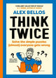 Think Twice: Solve the Simple Puzzles (Almost) Everyone Gets Wrong
