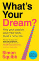 What's Your Dream?: Find Your Passion. Love Your Work. Build a Richer Life.