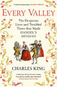 Every Valley: The Desperate Lives and Troubled Times that Made Handel's Messiah