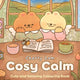 Cosy Calm: Cute and Relaxing Colouring B